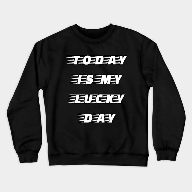 Today is My Lucky Day Crewneck Sweatshirt by Kraina